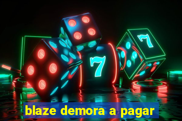 blaze demora a pagar